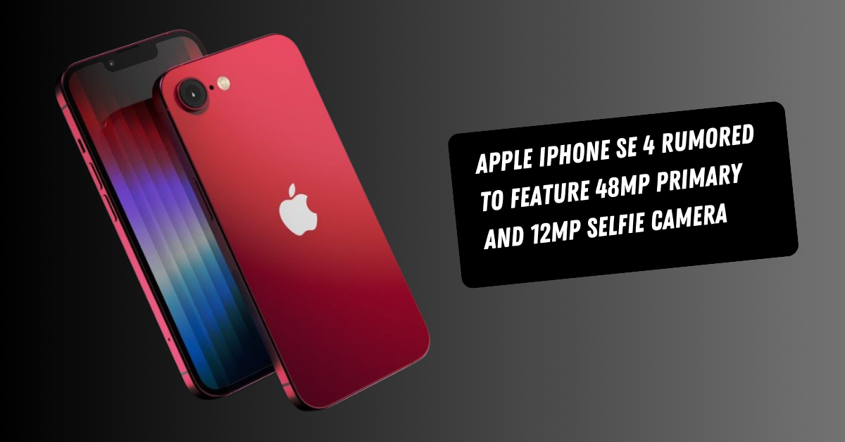 Apple iPhone SE 4 Rumored to Feature 48MP Primary and 12MP Selfie Camera