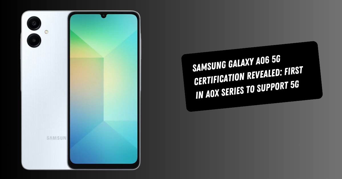 Samsung Galaxy A06 5G Certification Revealed: First in A0x Series to Support 5G
