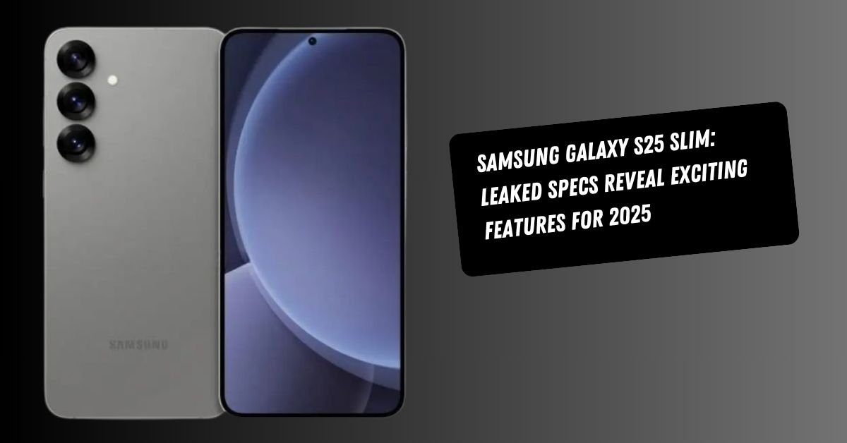 Samsung Galaxy S25 Slim: Leaked Specs Reveal Exciting Features for 2025