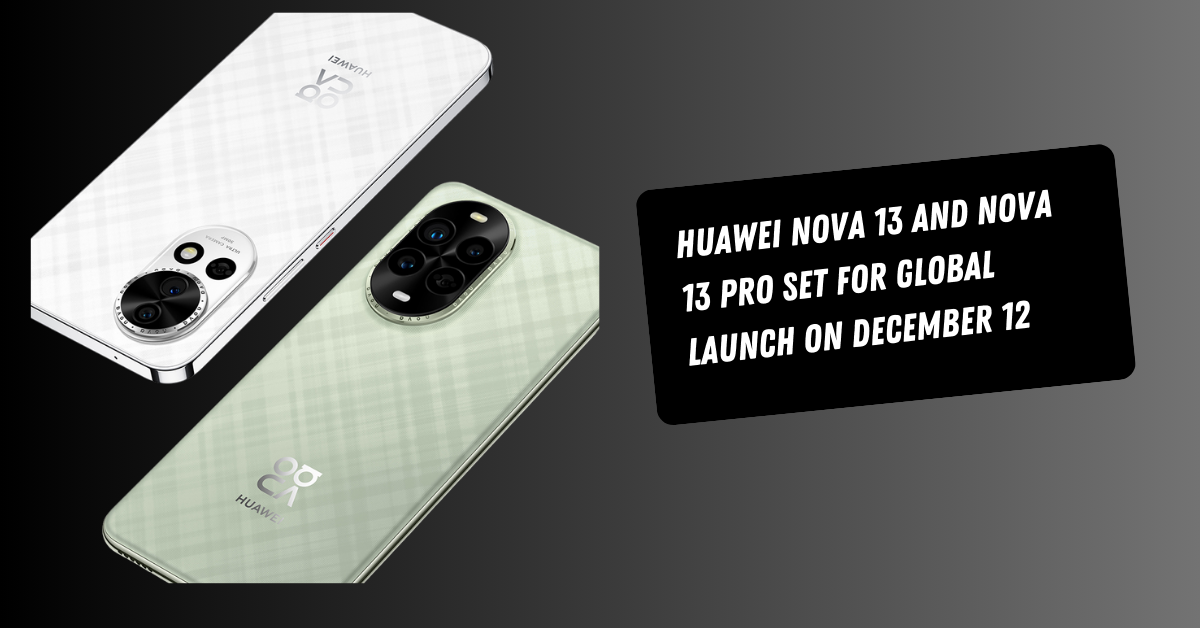 Huawei nova 13 and nova 13 Pro Set for Global Launch on December 12