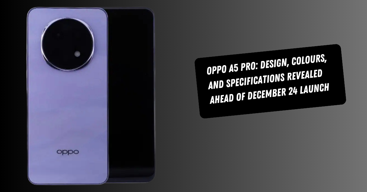 Oppo A5 Pro: Design, Colours, and Specifications Revealed Ahead of December 24 Launch