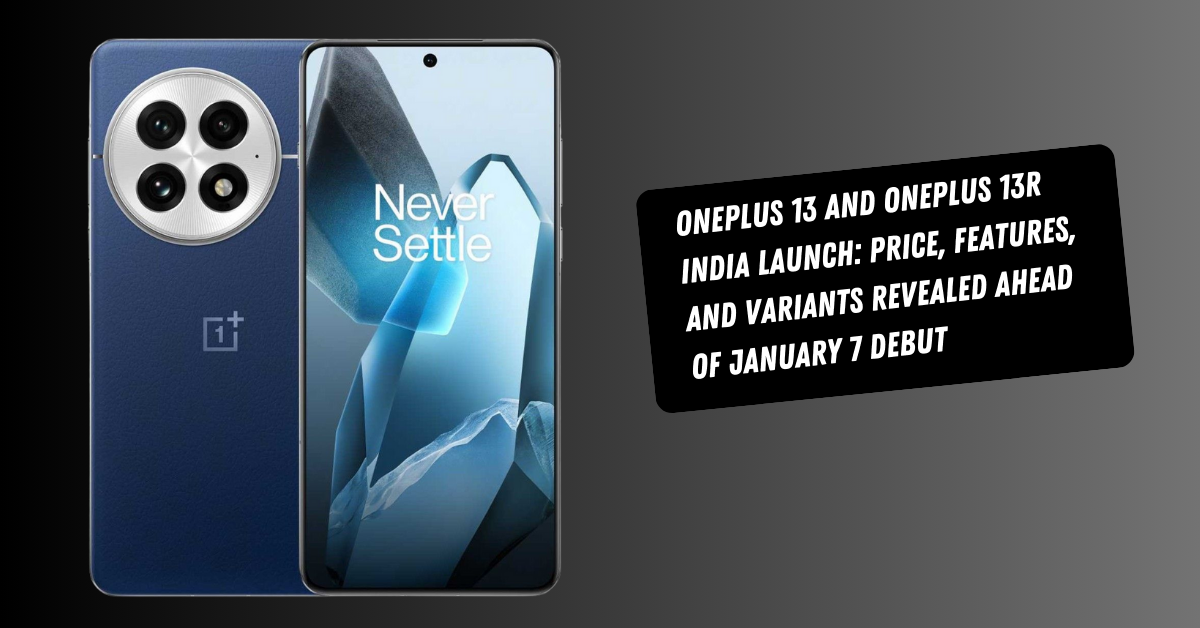 OnePlus 13 Price Range in India Revealed; OnePlus 13R Expected to Feature Single RAM and Storage Variant