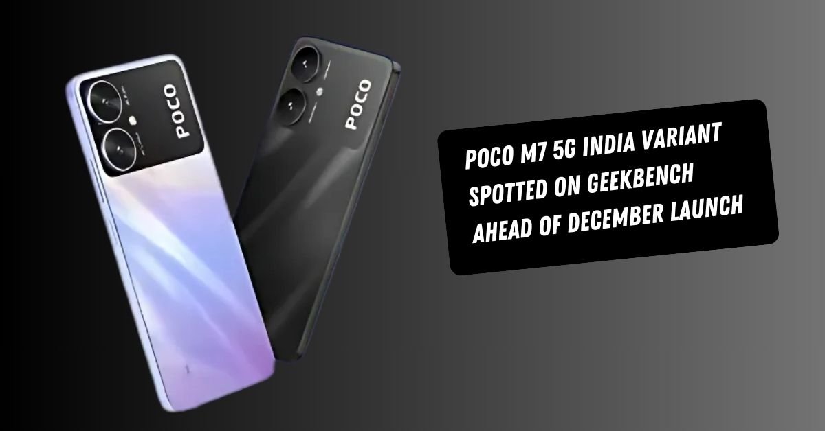 Poco M7 5G India Variant Spotted on Geekbench Ahead of December Launch