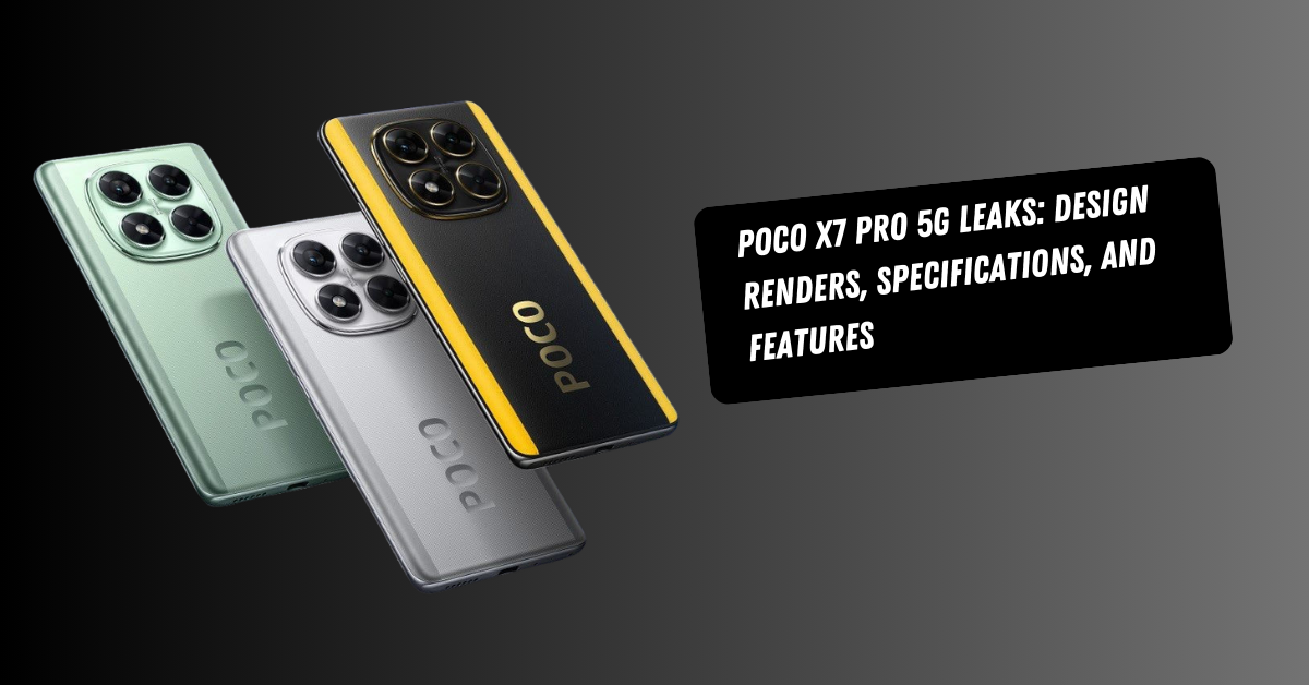 Poco X7 Pro 5G Leaks: Design Renders, Specifications, and Features