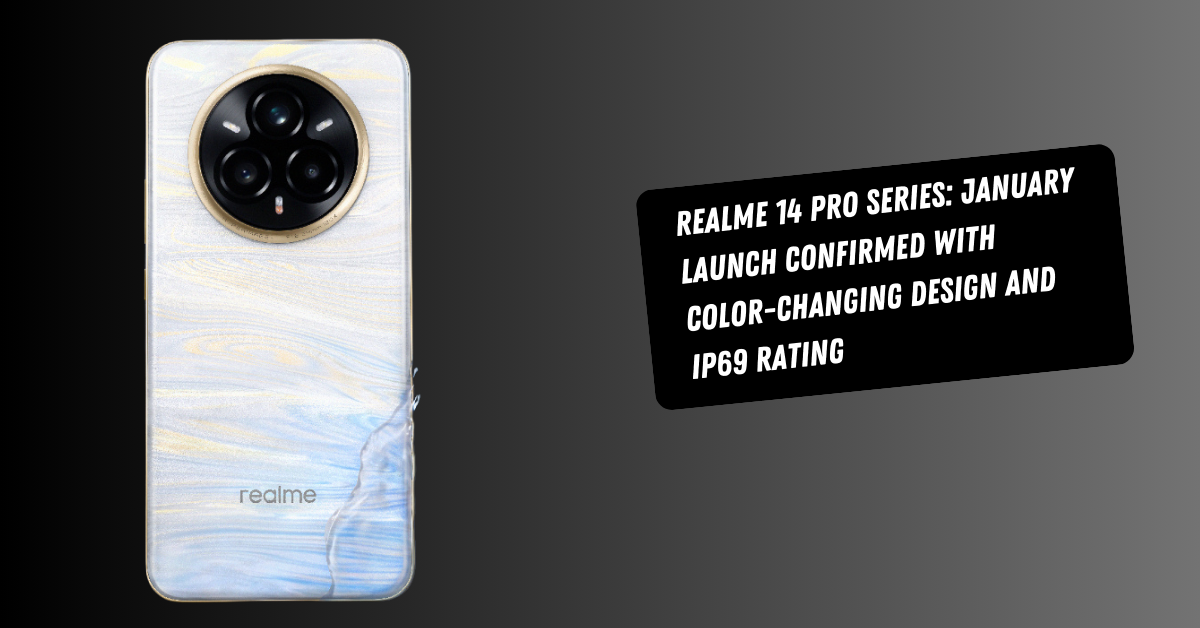 Realme 14 Pro Series: January Launch Confirmed with Color-Changing Design and IP69 Rating