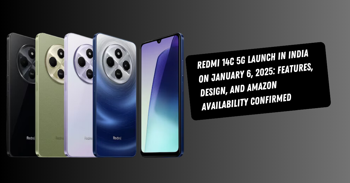 Redmi 14C 5G Launch in India on January 6, 2025: Features, Design, and Amazon Availability Confirmed