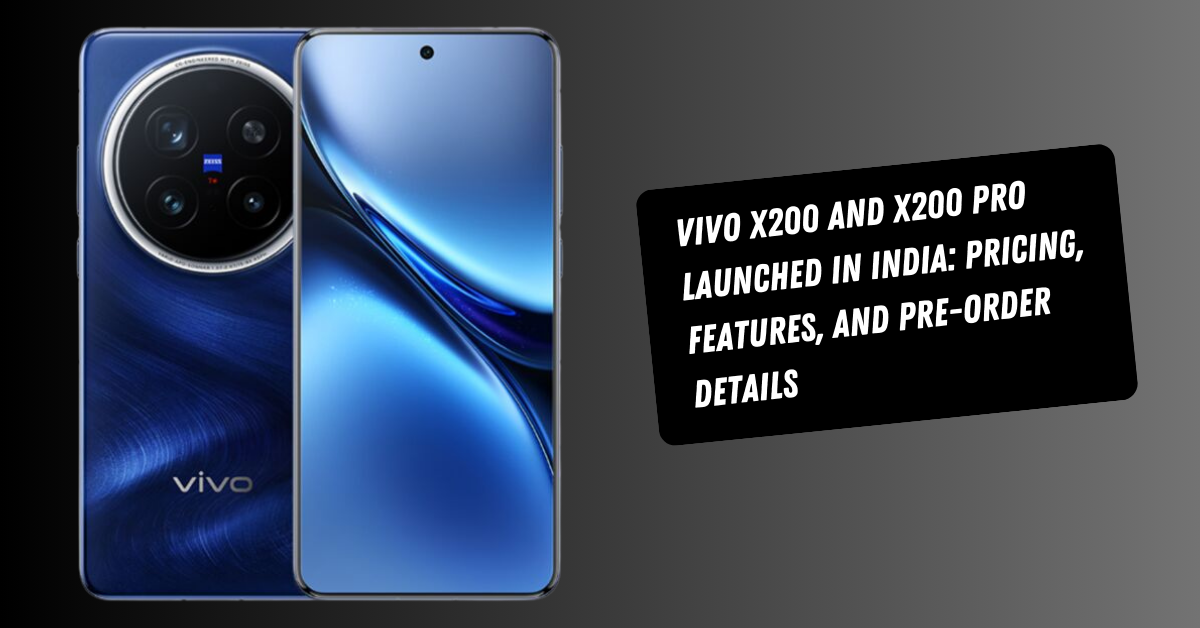 Vivo X200 and X200 Pro Launched in India: Pricing, Features, and Pre-order Details