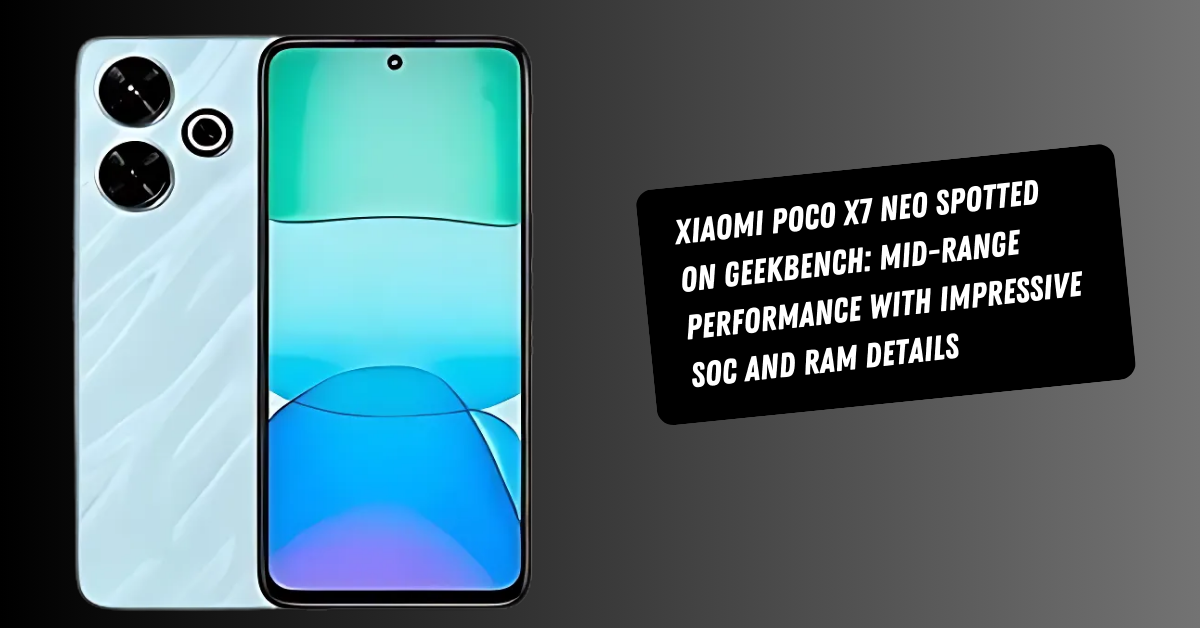 Xiaomi Poco X7 Neo Spotted on Geekbench: Mid-Range Performance with Impressive SoC and RAM Details
