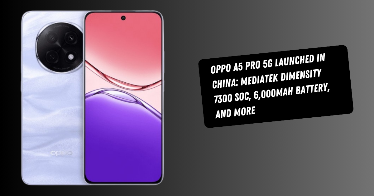 Oppo A5 Pro 5G Launched in China: MediaTek Dimensity 7300 SoC, 6,000mAh Battery, and More