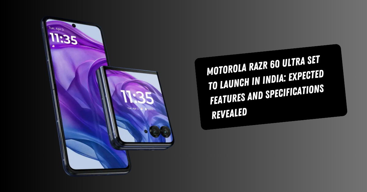 Motorola Razr 60 Ultra Set to Launch in India: Expected Features and Specifications Revealed