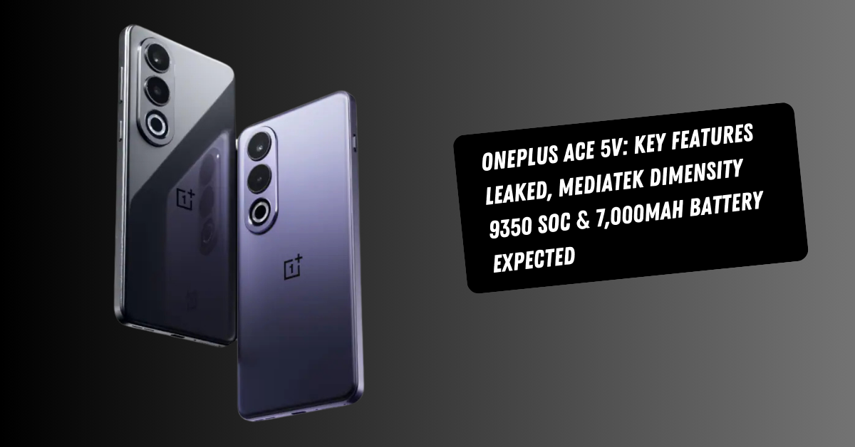 OnePlus Ace 5V: Key Features Leaked, MediaTek Dimensity 9350 SoC & 7,000mAh Battery Expected