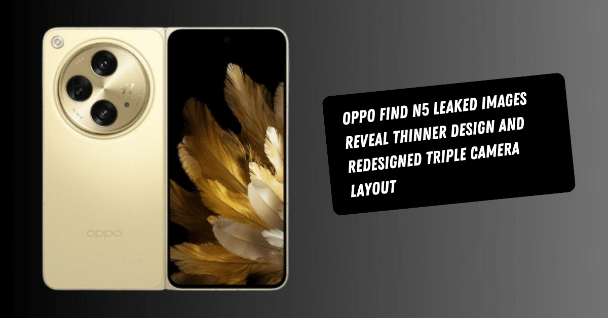 Oppo Find N5 Leaked Images Reveal Thinner Design and Redesigned Triple Camera Layout