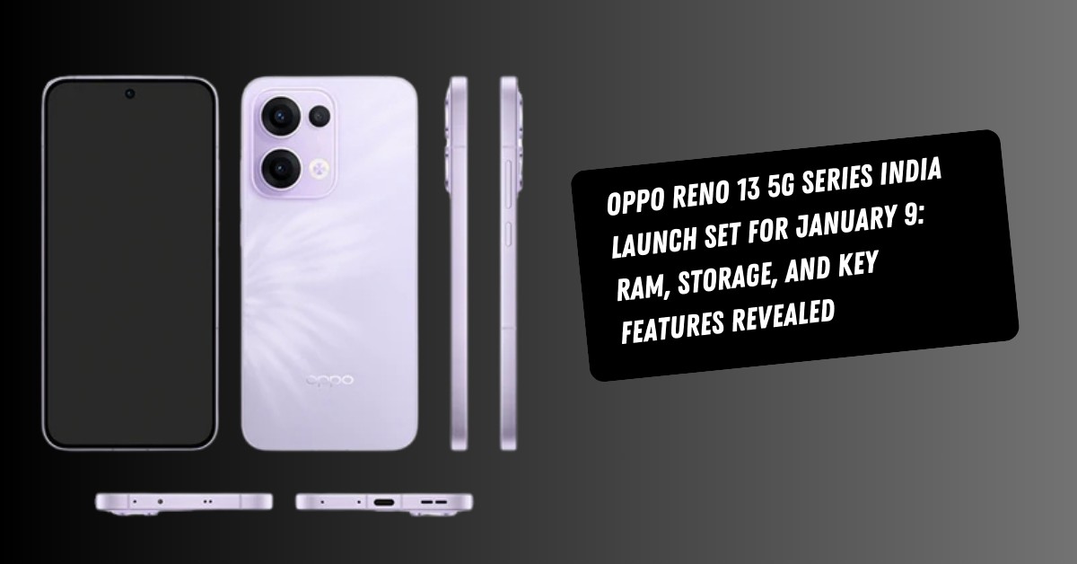 Oppo Reno 13 5G Series India Launch Set for January 9: RAM, Storage, and Key Features Revealed