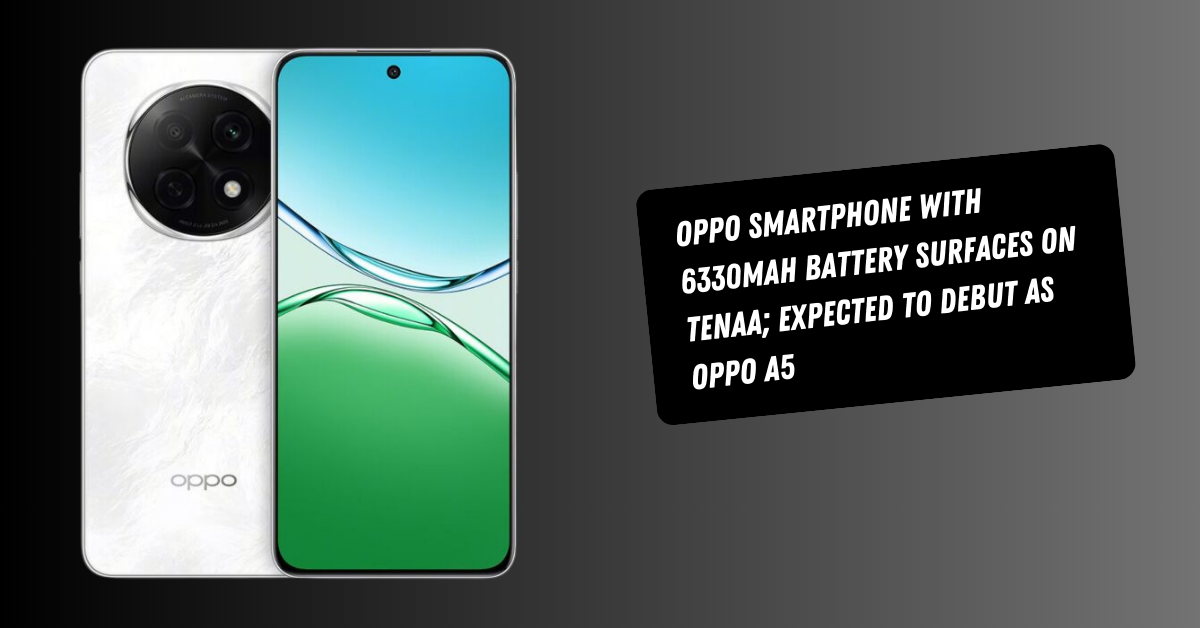 Oppo Smartphone with 6330mAh Battery Surfaces on TENAA; Expected to Debut as Oppo A5