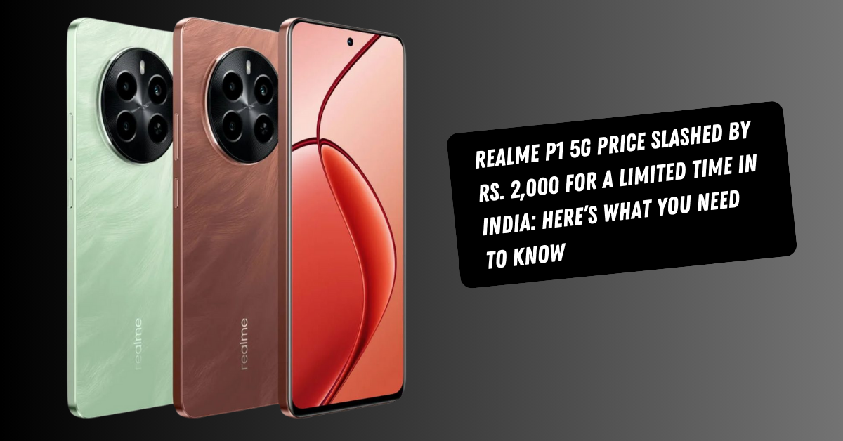 Realme P1 5G Price Slashed by Rs. 2,000 for a Limited Time in India: Here’s What You Need to Know
