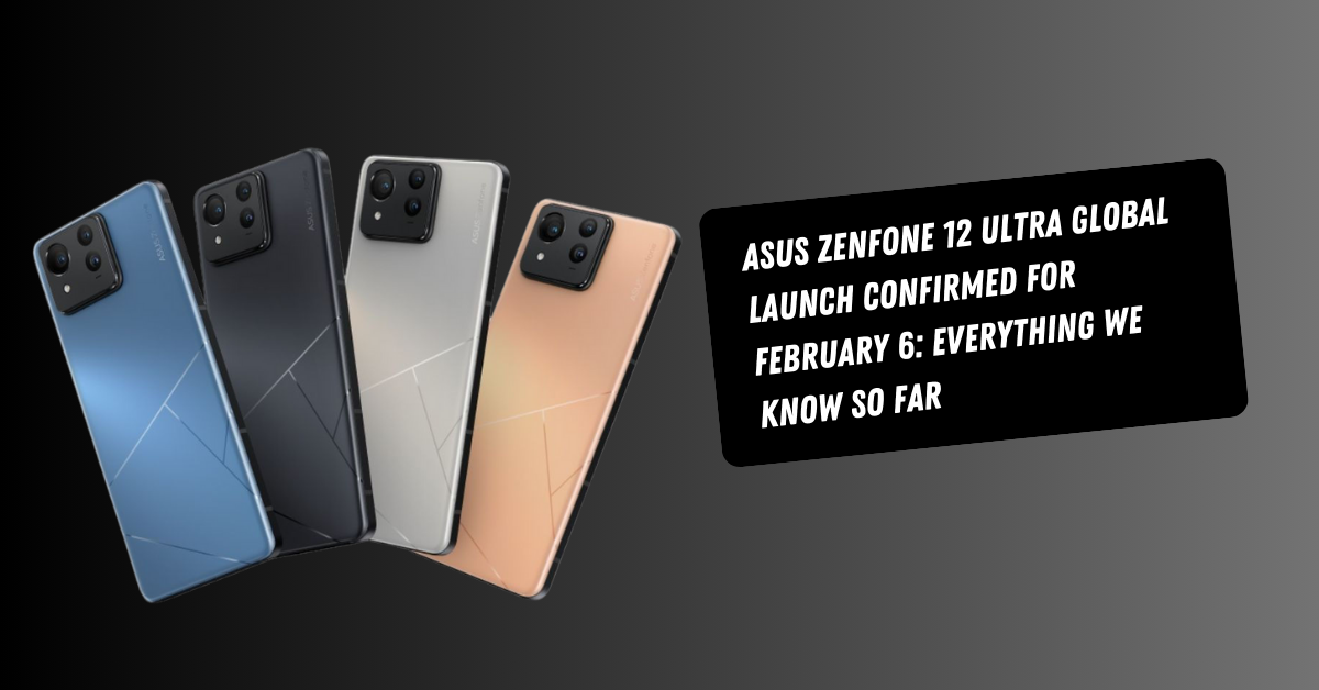 Asus Zenfone 12 Ultra Global Launch Confirmed for February 6: Everything We Know So Far