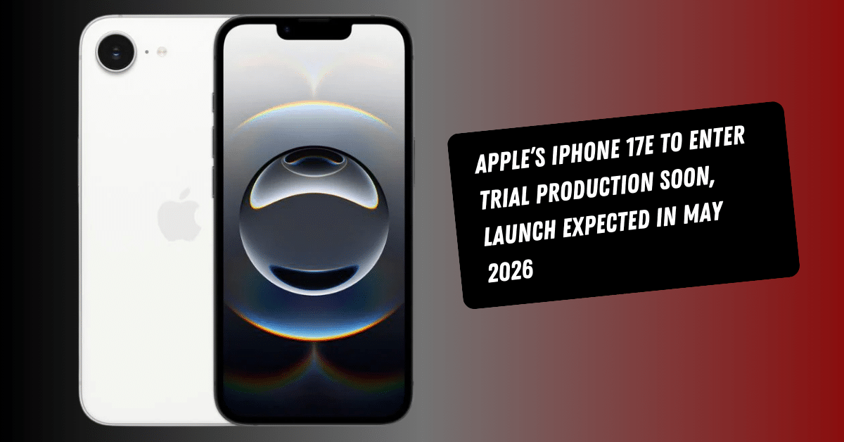 Apple’s iPhone 17e to Enter Trial Production Soon, Launch Expected in May 2026