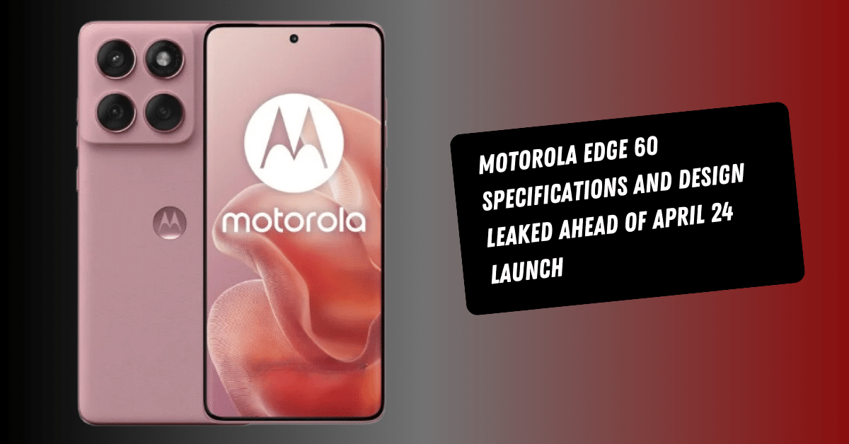 Motorola Edge 60 Specifications and Design Leaked Ahead of April 24 Launch