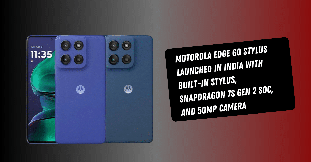 Motorola Edge 60 Stylus Launched in India With Built-In Stylus, Snapdragon 7s Gen 2 SoC, and 50MP Camera