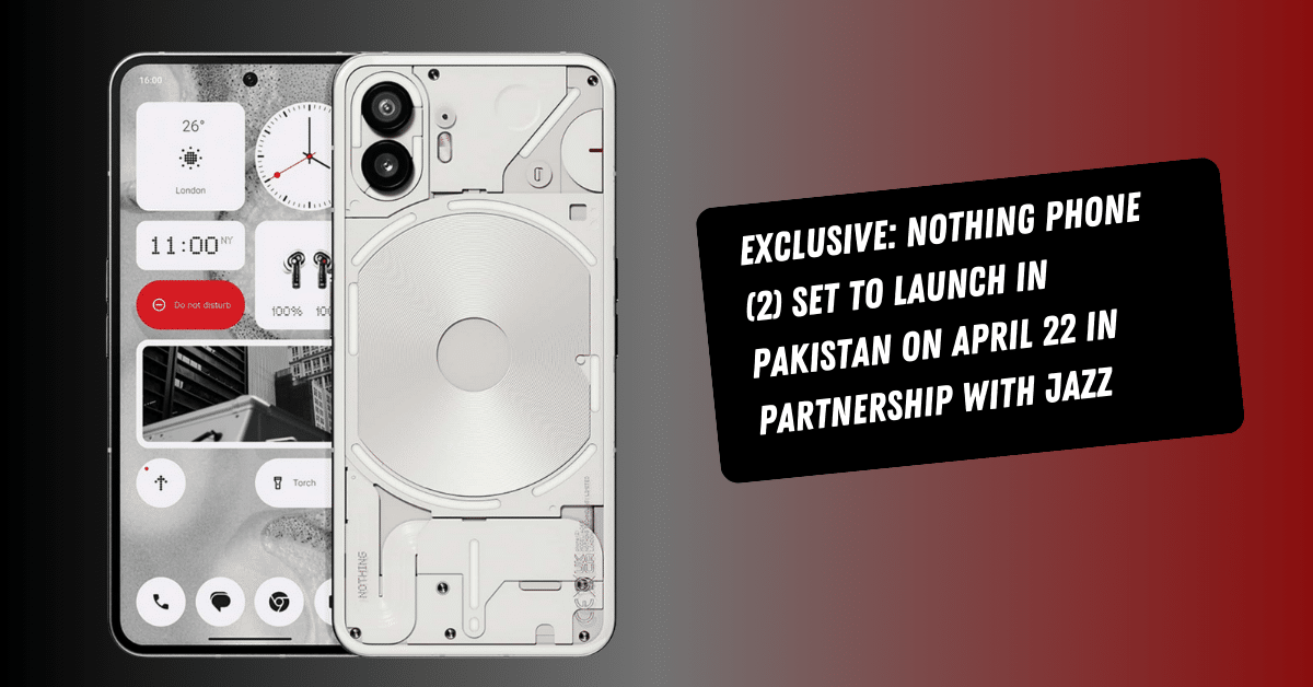 Exclusive: Nothing Phone (2) Set to Launch in Pakistan on April 22 in Partnership with Jazz