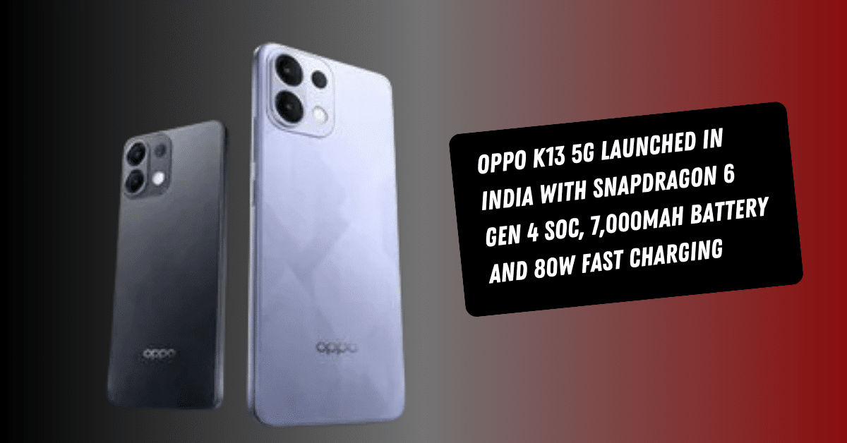 Oppo K13 5G Launched in India With Snapdragon 6 Gen 4 SoC, 7,000mAh Battery and 80W Fast Charging