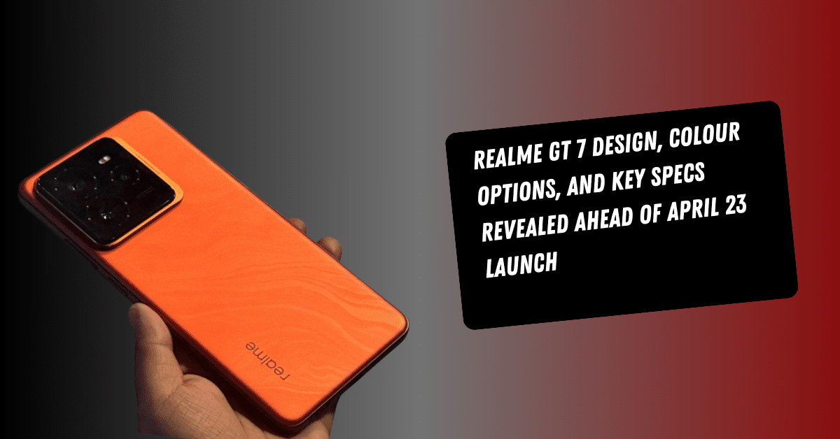 Realme GT 7 Design, Colour Options, and Key Specs Revealed Ahead of April 23 Launch