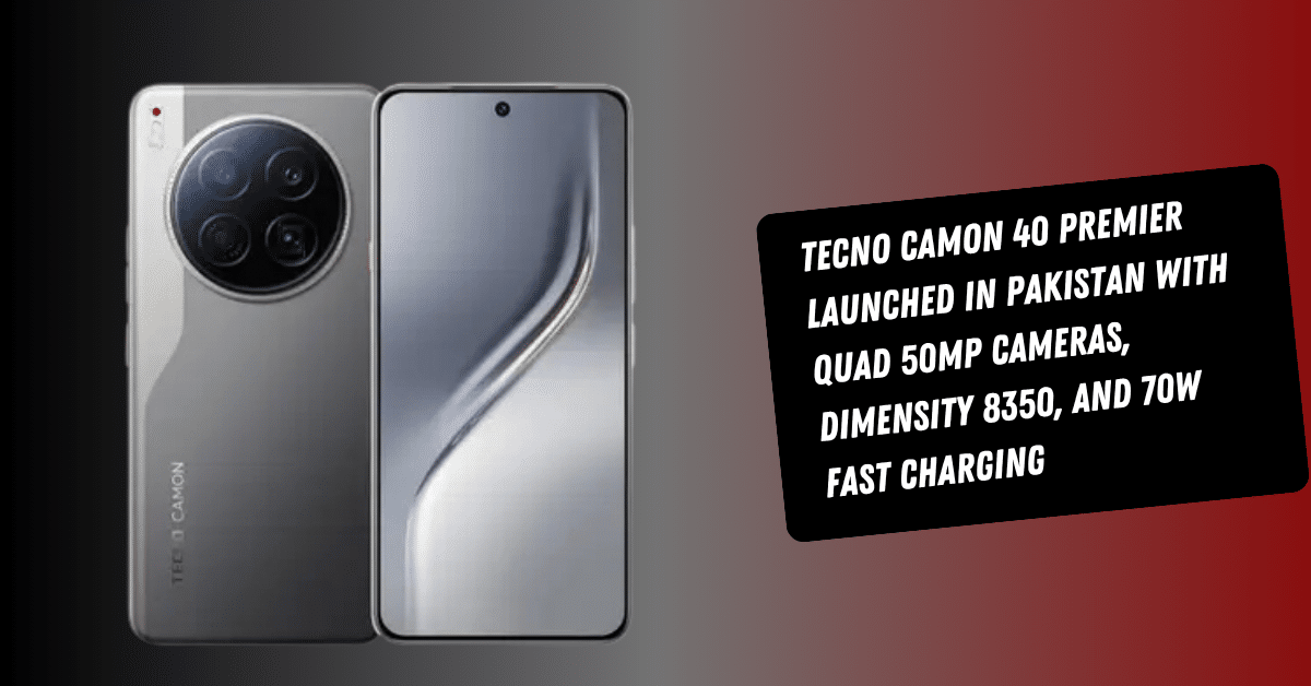 Tecno Camon 40 Premier Launched in Pakistan with Quad 50MP Cameras, Dimensity 8350, and 70W Fast Charging
