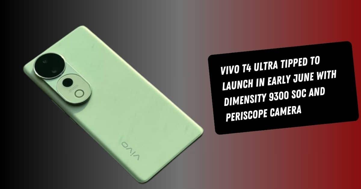 Vivo T4 Ultra Tipped to Launch in Early June with Dimensity 9300 SoC and Periscope Camera